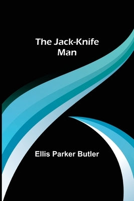 The Jack-Knife Man by Parker Butler, Ellis