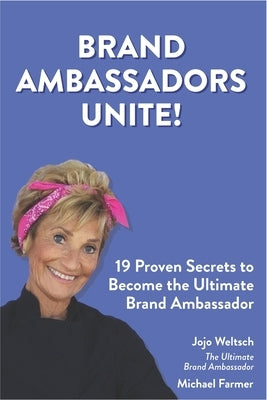 Brand Ambassadors Unite!: 19 Proven Secrets to Reinvent the Customer Experience by Farmer, Michael W.