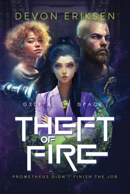 Theft of Fire: Orbital Space #1 by Eriksen, Devon