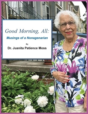 Good Morning, All: Musings of a Nonagenarian by Moss, Juanita
