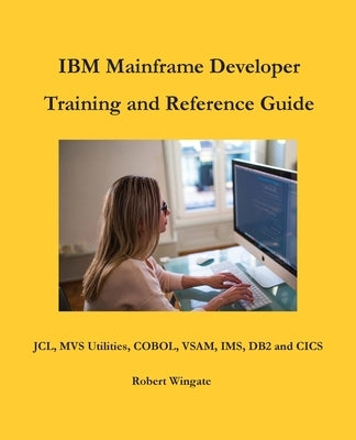 IBM Mainframe Developer Training and Reference Guide by Wingate, Robert