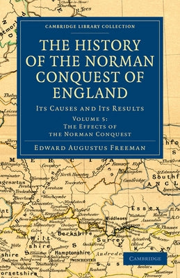 The History of the Norman Conquest of England - Volume 5 by Freeman, Edward Augustus