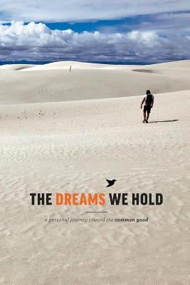 The Dreams We Hold: a personal journey to the common good by Common Good Christians
