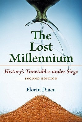 The Lost Millennium: History's Timetables Under Siege by Diacu, Florin