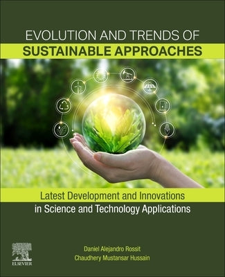 Evolution and Trends of Sustainable Approaches: Latest Development and Innovations in Science and Technology Applications by Rossit, Daniel Alejandro