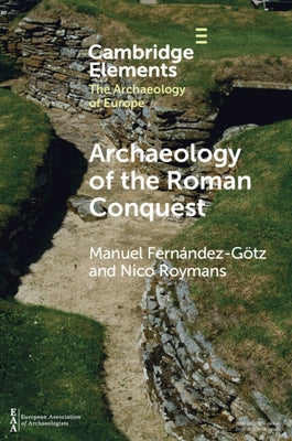 Archaeology of the Roman Conquest: Tracing the Legions, Reclaiming the Conquered by Fern疣dez-Gz, Manuel
