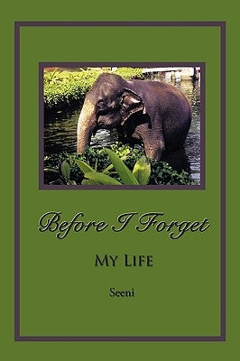 Before I Forget: My Life by Seeni
