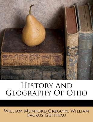 History and Geography of Ohio by Gregory, William Mumford