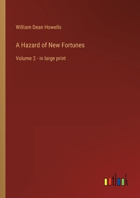 A Hazard of New Fortunes: Volume 2 - in large print by Howells, William Dean