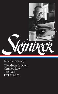 John Steinbeck: Novels 1942-1952 (Loa #132): The Moon Is Down / Cannery Row / The Pearl / East of Eden by Steinbeck, John