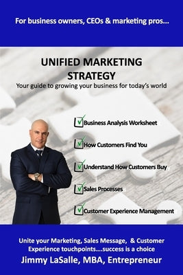 Unified Marketing Strategy: Unite your Marketing, Advertising, Sales Messaging and Customer Experience Touchpoints. by Lasalle, Jimmy