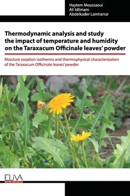 Thermodynamic analysis and study the impact of temperature and humidity on the Taraxacum Officinale leaves' powder: Moisture sorption isotherms and th by Idlimam, Ali