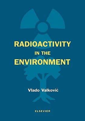 Radioactivity in the Environment: Physicochemical Aspects and Applications by Valkovic, Vlado