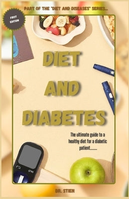 Diet and Diabetes: The ultimate guide to a healthy diet for a diabetic patient by Stien