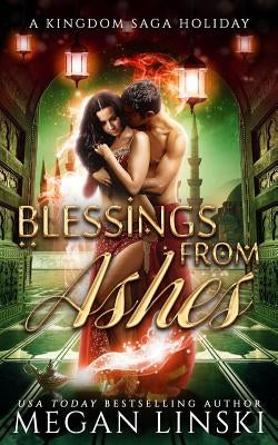Blessings from Ashes: A Kingdom Saga Holiday by Linski, Megan