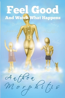 Feel Good and Watch What Happens by Morphitis, Anthea