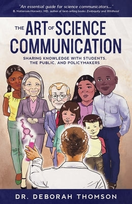 The Art of Science Communication: Sharing Knowledge with Students, the Public, and Policymakers by Thomson, Deborah