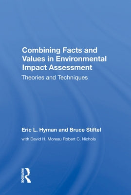 Combining Facts and Values in Environmental Impact Assessment: Theories and Techniques by Hyman, Eric L.