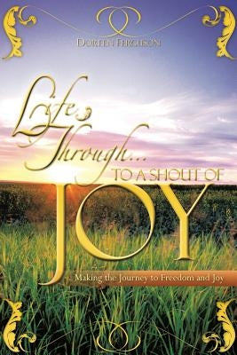 Life Through . To a shout of joy by Ferguson, Doreen