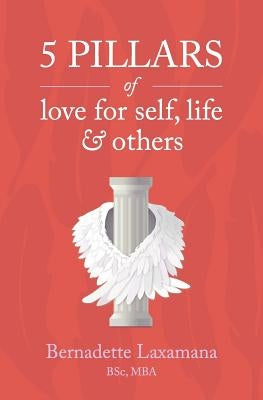 5 Pillars of Love for Self, Life & Others by Laxamana, Bernadette