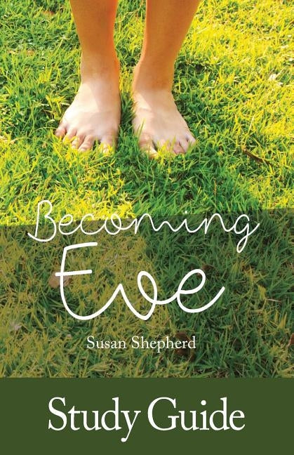 Becoming Eve - Study Guide by Shepherd, Susan