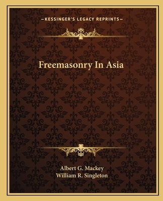 Freemasonry In Asia by Mackey, Albert G.