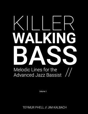 Killer Walking Bass: Melodic Lines for the Advanced Jazz Bassist by Kalbach, Jim