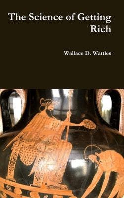 The Science of Getting Rich by Wattles, Wallace D.