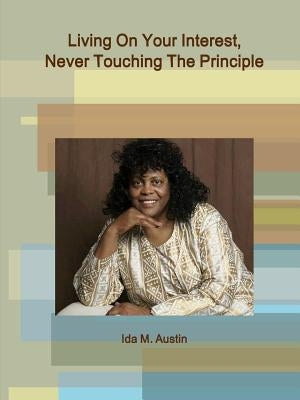 Living On Your Interest by Austin, Ida