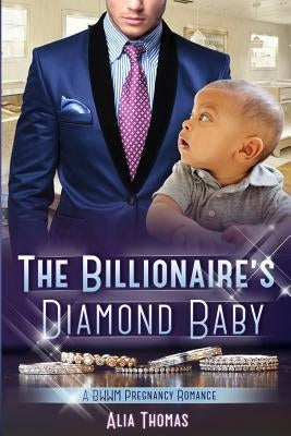 The Billionaire's Diamond Baby: A BWWM Pregnancy Love Story by Thomas, Alia