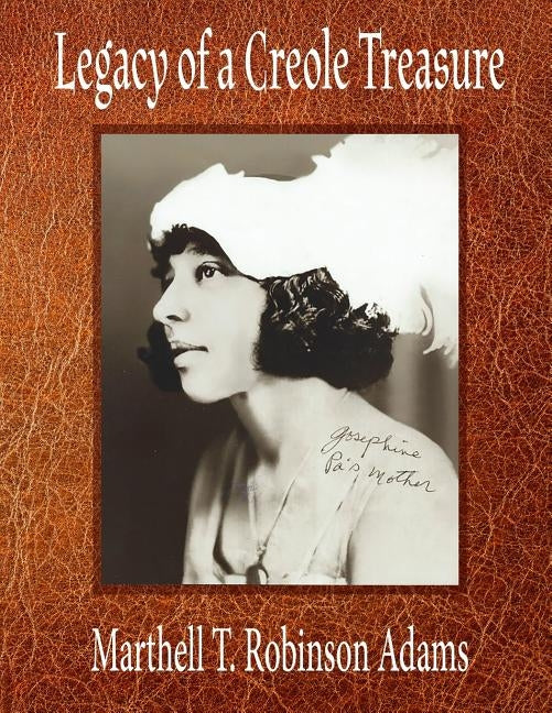 Legacy of a Creole Treasure: A Creole Family's Hidden Life - A Story of Race, Love, and Family Secrets by Robinson Adams, Marthell T.