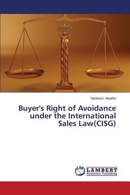 Buyer's Right of Avoidance under the International Sales Law(CISG) by Nwafor Ndubuisi