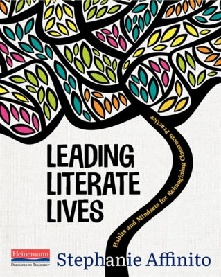 Leading Literate Lives: Habits and Mindsets for Reimagining Classroom Practice by Affinito, Stephanie