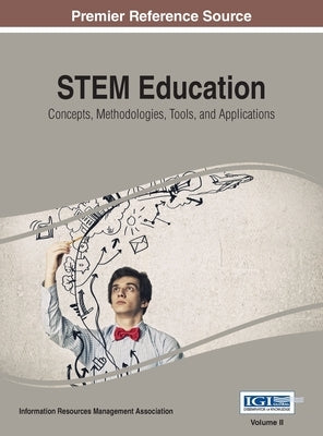 STEM Education: Concepts, Methodologies, Tools, and Applications, Vol 2 by Irma
