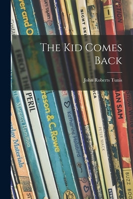 The Kid Comes Back by Tunis, John Roberts 1889-1975