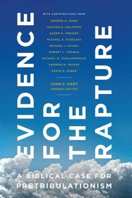 Evidence for the Rapture: A Biblical Case for Pretribulationism by Hart, John F.