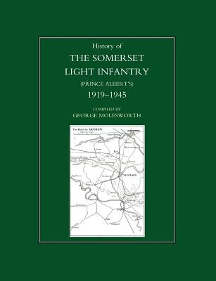 History of the Somerset Light Infantry (Prince Albert OS): 1919-1945 by George Molesworth Regimental Committee