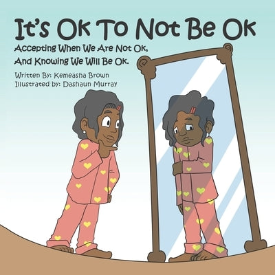 It's Ok To Not Be OK: Accepting When We Are Not OK, And Knowing We Will Be OK. by Murray, Dashaun