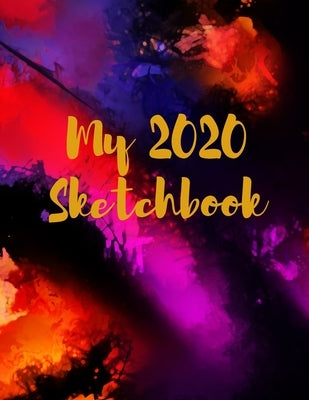 My 2020 Sketchbook: Spectacular 2020 Design! Trendy Awesome, High Quality Sketchbook Drawing Pad Paper for Your Most Explosive Year of Cre by Paper &. Design Co, 2020 Design Sketchbo