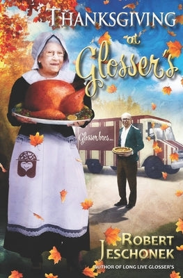 Thanksgiving at Glosser's: A Johnstown Tale by Jeschonek, Robert