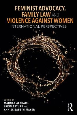 Feminist Advocacy, Family Law and Violence Against Women: International Perspectives by Akhami, Mahnaz