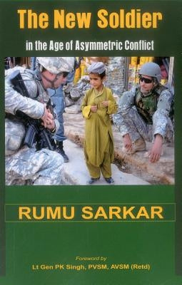 The New Soldier in the Age of Asymmetric Conflict by Sarkar