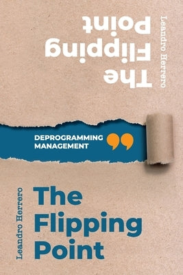 The Flipping Point: Deprogramming Management by Herrero, Leandro