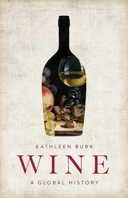 Wine: A Global History by Burk, Kathleen