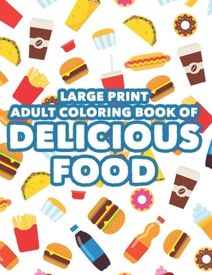 Large Print Adult Coloring Book Of Delicious Food: Calming Coloring Sheets With Word Search Puzzles, Appetizing Illustrations To Color For Relaxation by Edge, Bear