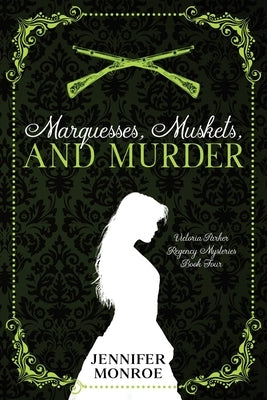 Marquesses, Muskets, and Murder: Victoria Parker Regency Mysteries Book Four by Monroe, Jennifer