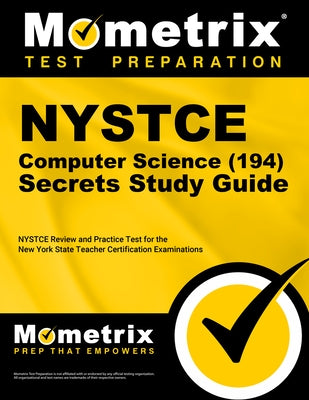 NYSTCE Computer Science (194) Secrets Study Guide: NYSTCE Review and Practice Test for the New York State Teacher Certification Examinations by Mometrix