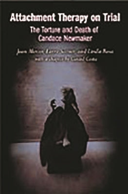 Attachment Therapy on Trial: The Torture and Death of Candace Newmaker by Mercer, Jean
