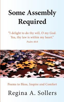 Some Assembly Required: Poems to Bless, Inspire and Comfort by Sollers, Regina a.
