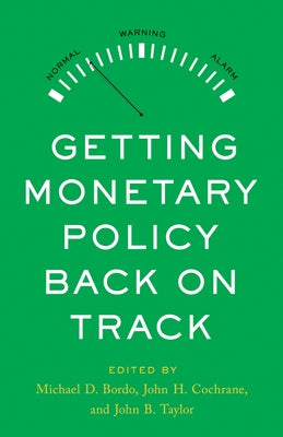 Getting Monetary Policy Back on Track by Bordo, Michael D.